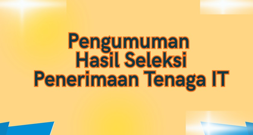 Pengumuman Hasil Seleksi Penerimaan Tenaga IT